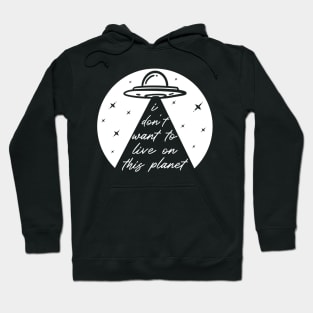 Funny UFO Alien Abduction Take Me I Don't Want To Live On This Planet Hoodie